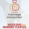 Worldwide Marriage Encounter: Weekend for Married Couples